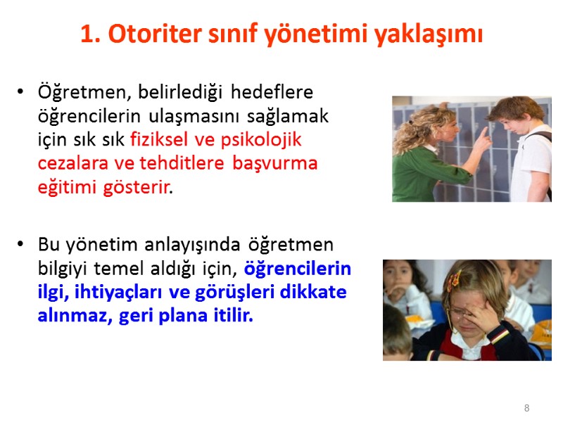 1. Otoriter sınıf yönetimi yaklaşımı  Öğretmen, belirlediği hedeflere öğrencilerin ulaşmasını sağlamak için sık